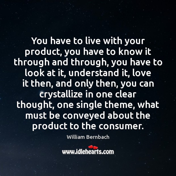 You have to live with your product, you have to know it Image