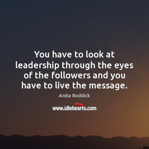 You have to look at leadership through the eyes of the followers Image
