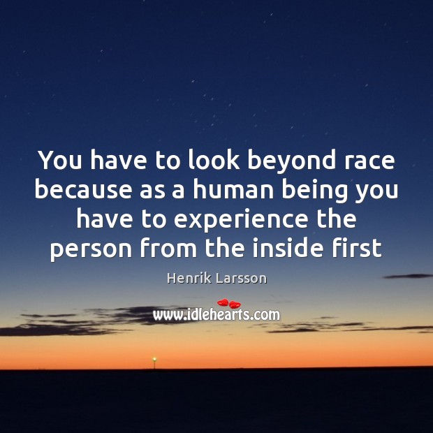 You have to look beyond race because as a human being you Image