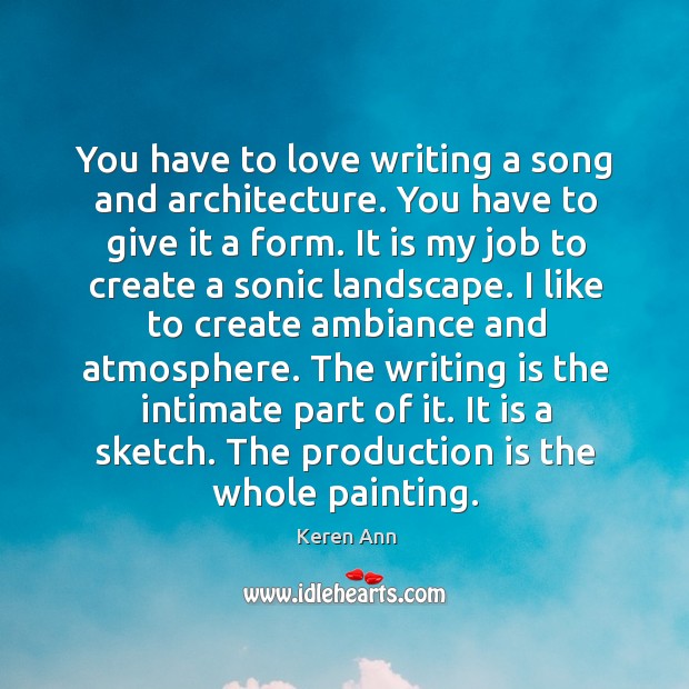 You have to love writing a song and architecture. You have to Writing Quotes Image