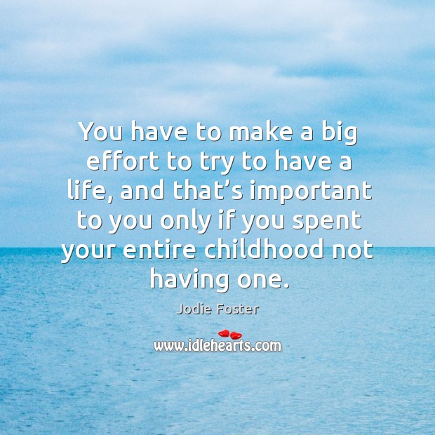 You have to make a big effort to try to have a life Image
