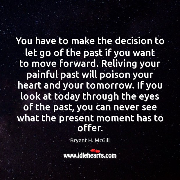 You have to make the decision to let go of the past Bryant H. McGill Picture Quote