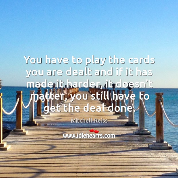 You have to play the cards you are dealt and if it has made it harder Image