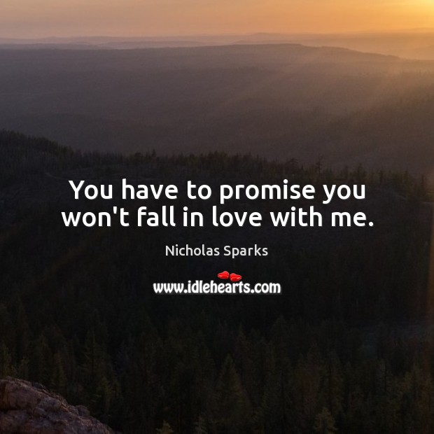 You have to promise you won’t fall in love with me. Image