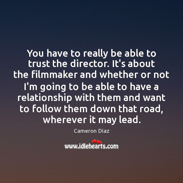 You have to really be able to trust the director. It’s about Cameron Diaz Picture Quote