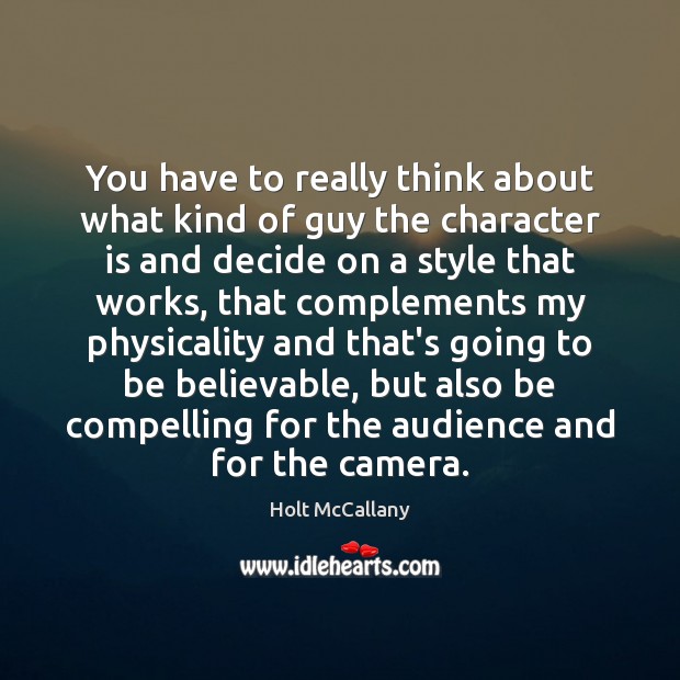 You have to really think about what kind of guy the character Character Quotes Image