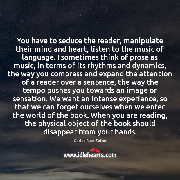 You have to seduce the reader, manipulate their mind and heart, listen Image