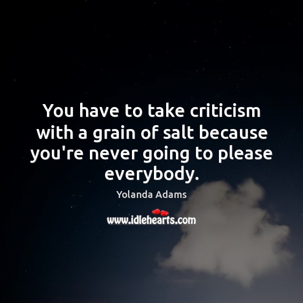 You have to take criticism with a grain of salt because you’re Yolanda Adams Picture Quote