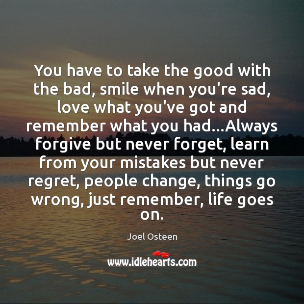 You have to take the good with the bad, smile when you’re Never Regret Quotes Image