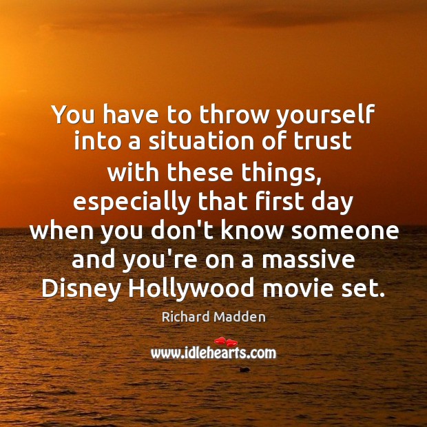 You have to throw yourself into a situation of trust with these Richard Madden Picture Quote
