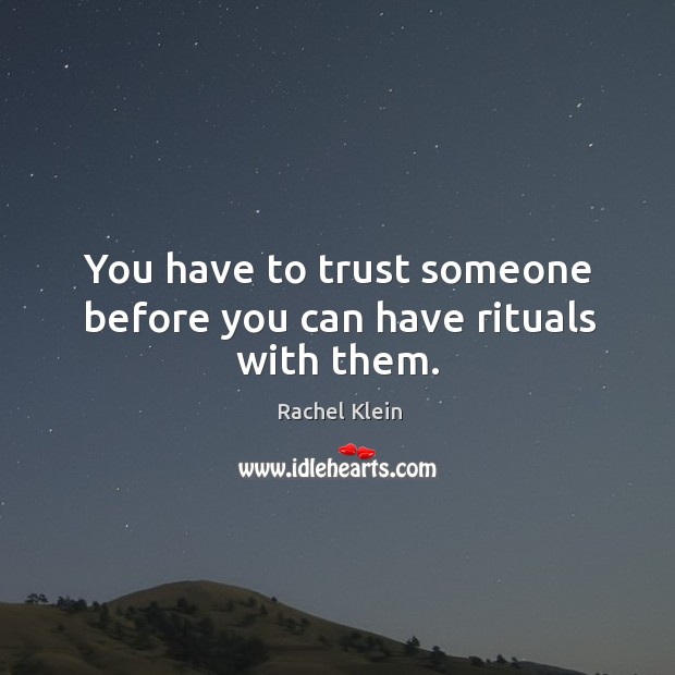You have to trust someone before you can have rituals with them. Image