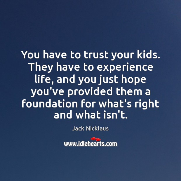 You have to trust your kids. They have to experience life, and Image