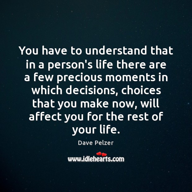 You have to understand that in a person’s life there are a Dave Pelzer Picture Quote