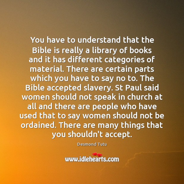You have to understand that the Bible is really a library of Desmond Tutu Picture Quote
