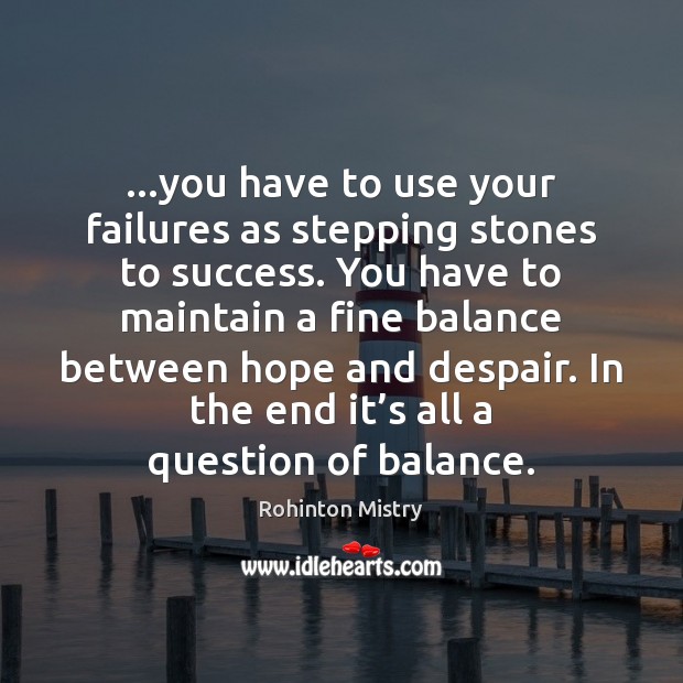 …you have to use your failures as stepping stones to success. You 