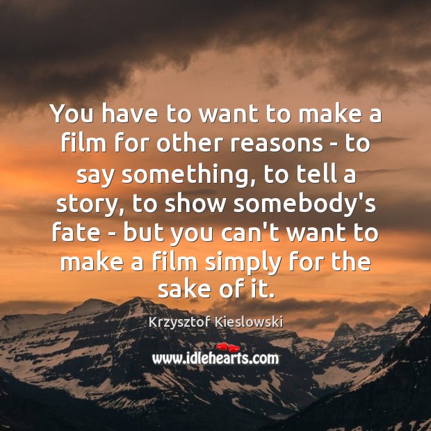 You have to want to make a film for other reasons – Krzysztof Kieslowski Picture Quote
