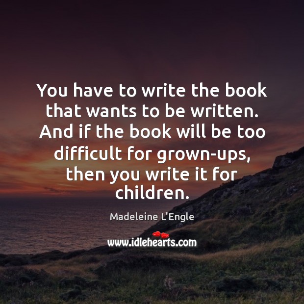 You have to write the book that wants to be written. And Image