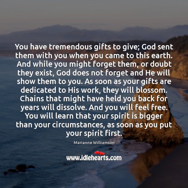 You have tremendous gifts to give; God sent them with you when Image