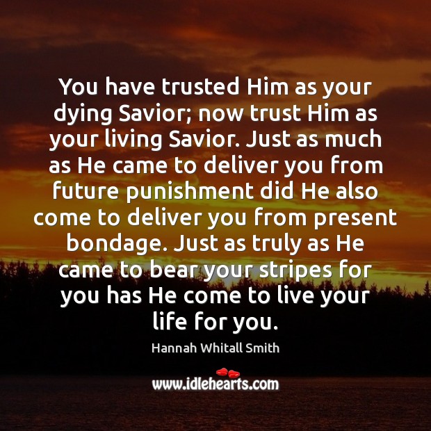 You have trusted Him as your dying Savior; now trust Him as Image