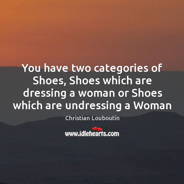 You have two categories of Shoes, Shoes which are dressing a woman Image
