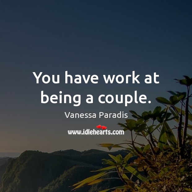 You have work at being a couple. Image