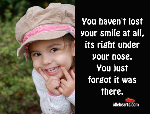 Remember, your smile is right under your nose Smile Quotes Image
