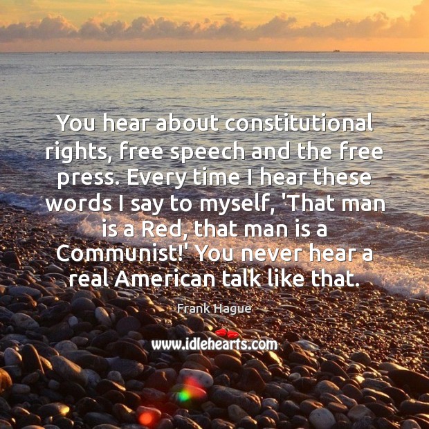 You hear about constitutional rights, free speech and the free press. Every Image
