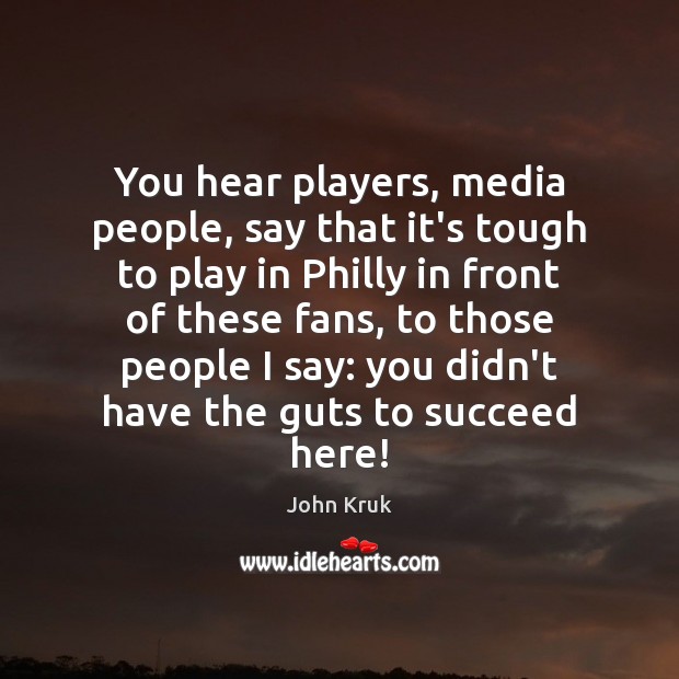 You hear players, media people, say that it’s tough to play in John Kruk Picture Quote