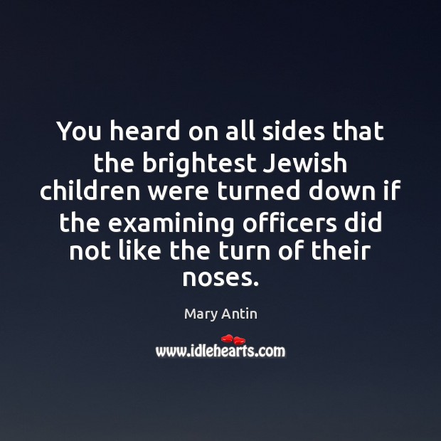 You heard on all sides that the brightest Jewish children were turned Mary Antin Picture Quote
