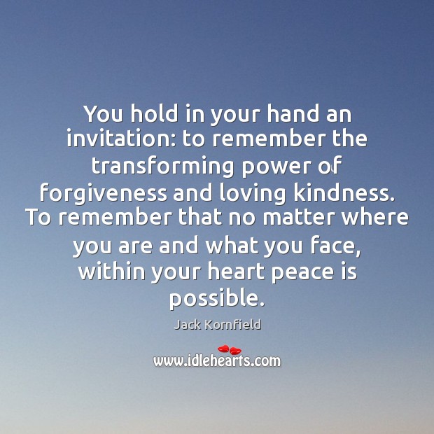 You hold in your hand an invitation: to remember the transforming power Jack Kornfield Picture Quote
