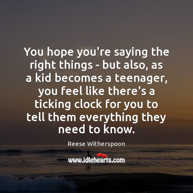You hope you’re saying the right things – but also, as a Reese Witherspoon Picture Quote