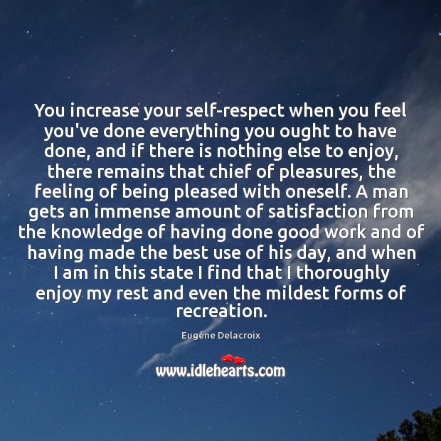 You increase your self-respect when you feel you’ve done everything you ought Image