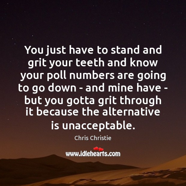 You just have to stand and grit your teeth and know your Image