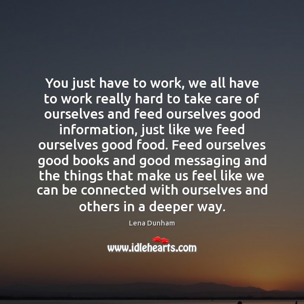 You just have to work, we all have to work really hard Lena Dunham Picture Quote