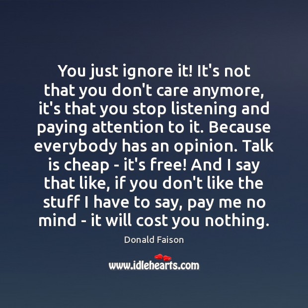 You just ignore it! It’s not that you don’t care anymore, it’s Donald Faison Picture Quote