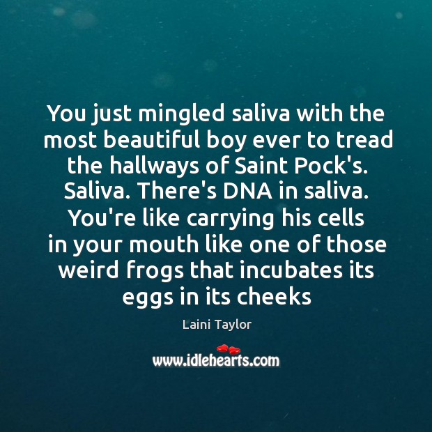 You just mingled saliva with the most beautiful boy ever to tread Laini Taylor Picture Quote