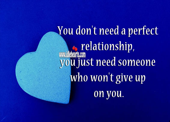 I don’t need a perfect relationship, just need one who won’t give up. Relationship Tips Image