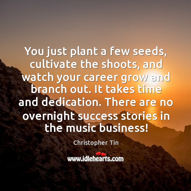 You just plant a few seeds, cultivate the shoots, and watch your Christopher Tin Picture Quote