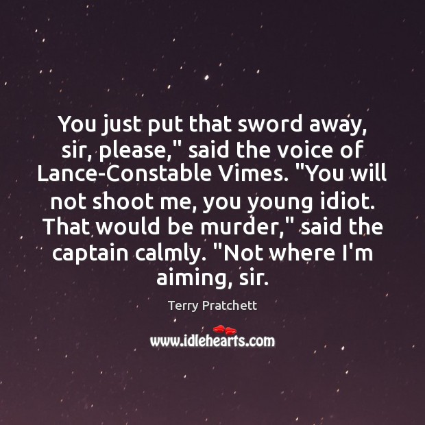 You just put that sword away, sir, please,” said the voice of Terry Pratchett Picture Quote