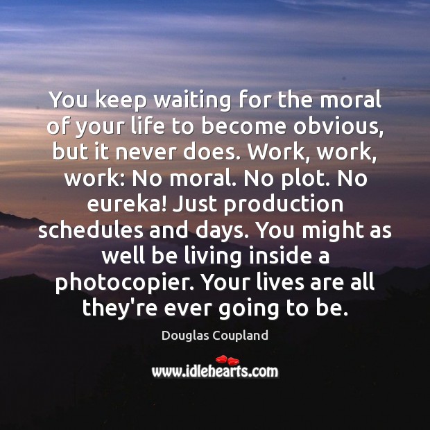 You keep waiting for the moral of your life to become obvious, Image