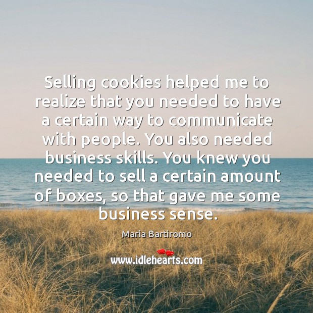 You knew you needed to sell a certain amount of boxes, so that gave me some business sense. Realize Quotes Image