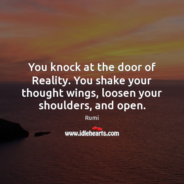You knock at the door of Reality. You shake your thought wings, Image