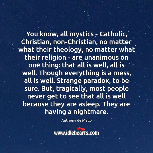 You know, all mystics – Catholic, Christian, non-Christian, no matter what their Anthony de Mello Picture Quote