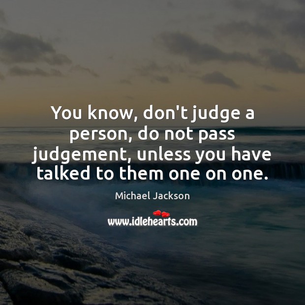 You know, don’t judge a person, do not pass judgement, unless you Don’t Judge Quotes Image