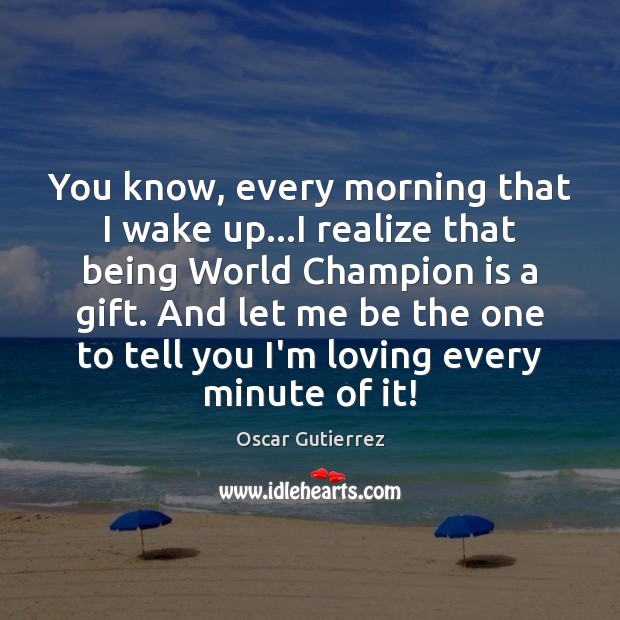 You know, every morning that I wake up…I realize that being Image