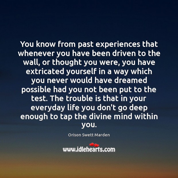 You know from past experiences that whenever you have been driven to Orison Swett Marden Picture Quote