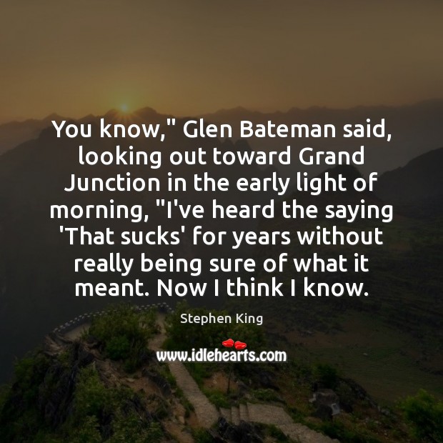 You know,” Glen Bateman said, looking out toward Grand Junction in the Image