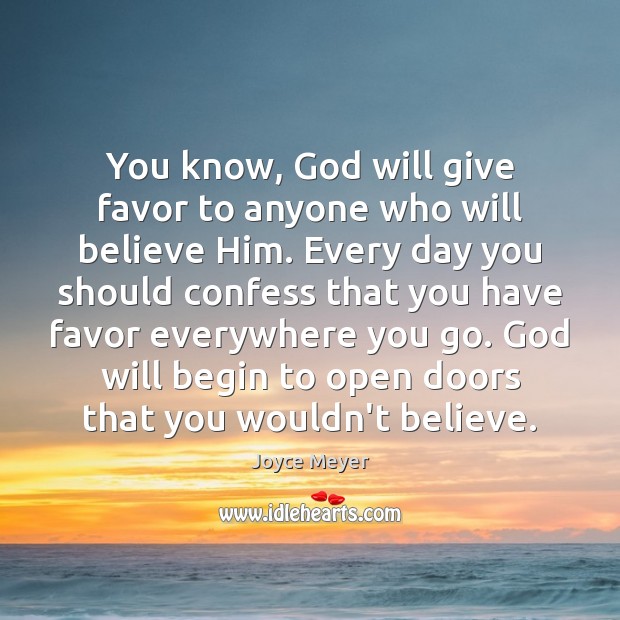 You know, God will give favor to anyone who will believe Him. Joyce Meyer Picture Quote