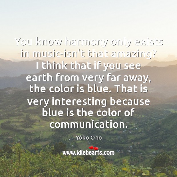 You know harmony only exists in music-isn’t that amazing? I think that Image