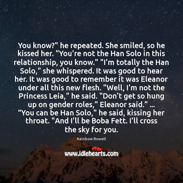 You know?” he repeated. She smiled, so he kissed her. “You’re not Rainbow Rowell Picture Quote